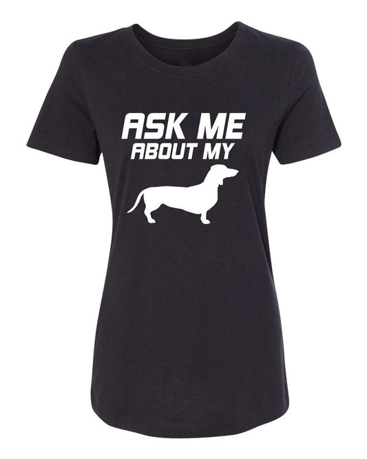 Ask Me About My Wiener Women's Dog T-Shirt