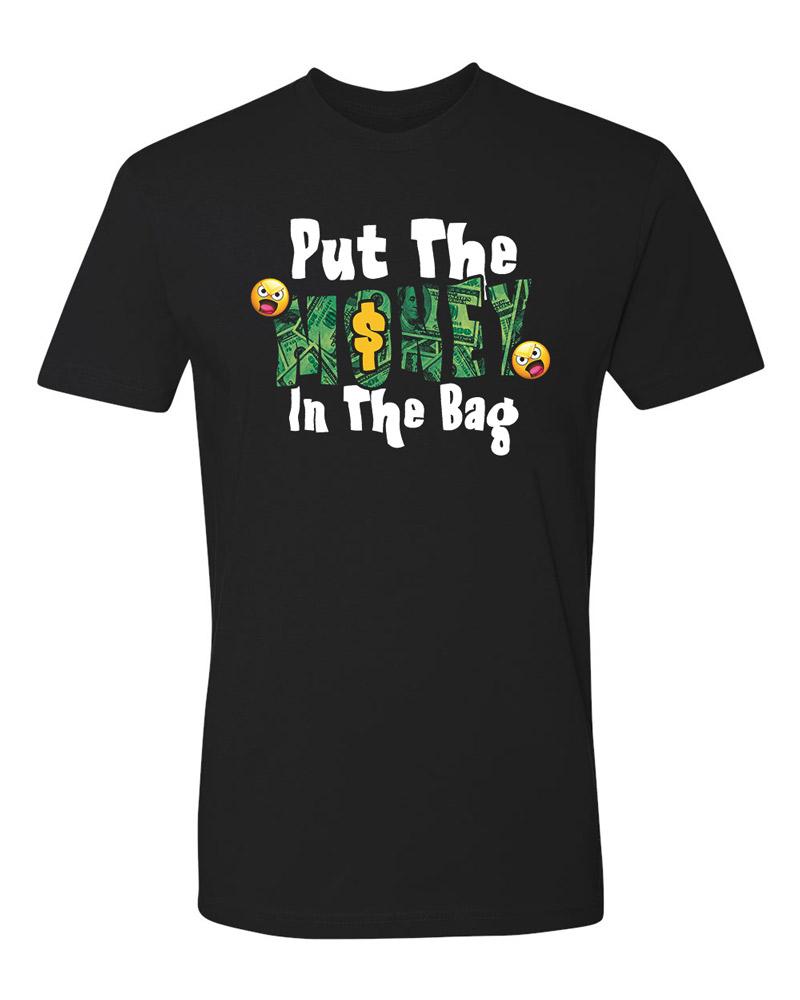 Put The Money in the Bag T-Shirt